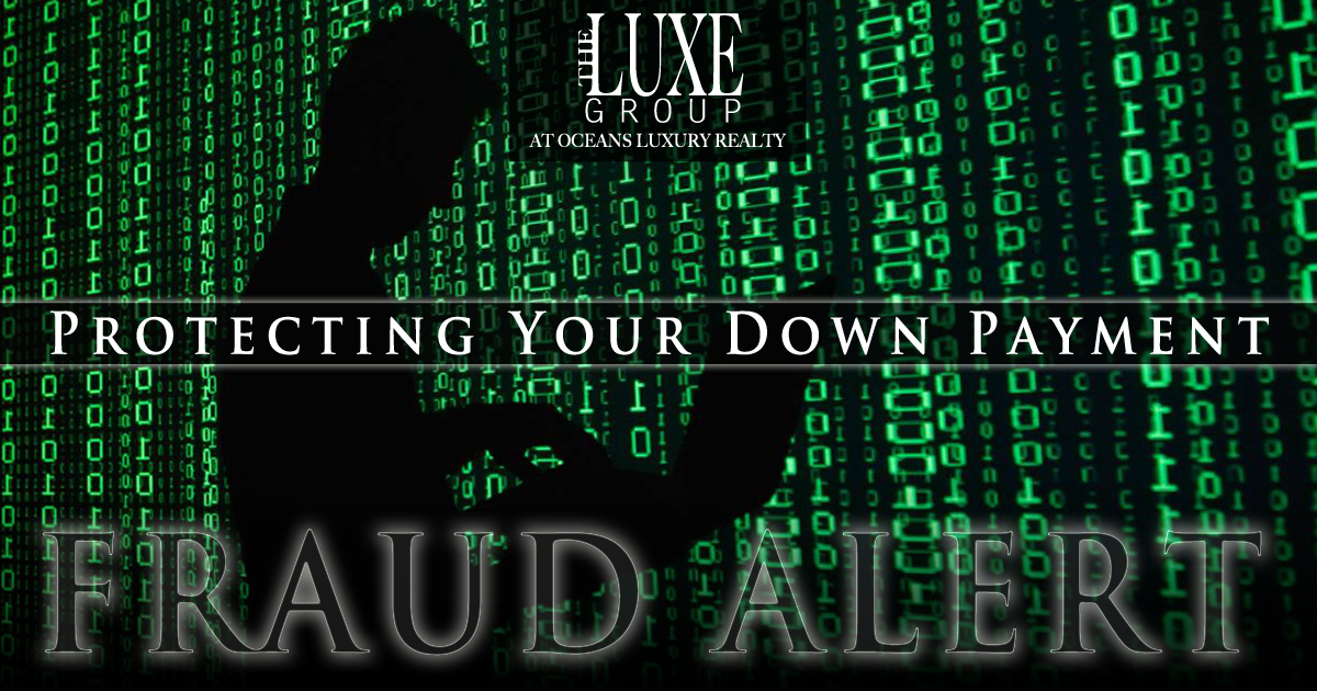 Fraud Alert Protecting Your Down Payment - Daytona Beach Shores Real Estate - The LUXE Group 386.299.4043